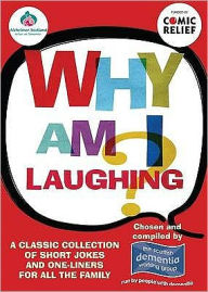 Title: Why Am I Laughing?: A Classic Collection of Short Jokes and One-Liners for All the Family. Chosen and Compiled by Members of the Scottish, Author: The Scottish Dementia Working Group