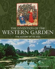 Title: Invention of the Western Garden: The History of an Idea, Author: Matteo Vercelloni