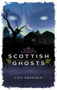 Title: Scottish Ghosts, Author: Lily Seafield