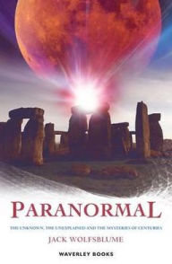 Title: Paranormal: The Unknown, the Unexplained and Centuries-Old Mysteries, Author: Jack Wolfsblume