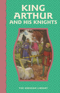 Title: King Arthur and His Knights: The exciting and age-old legends of King Arthur, Author: Anonymous