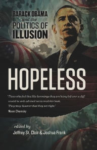 Title: Hopeless: Barack Obama and the Politics of Illusion, Author: Jeffrey St. Clair