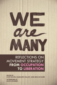 Title: We Are Many: Reflections on Movement Strategy from Occupation to Liberation, Author: Kate Khatib