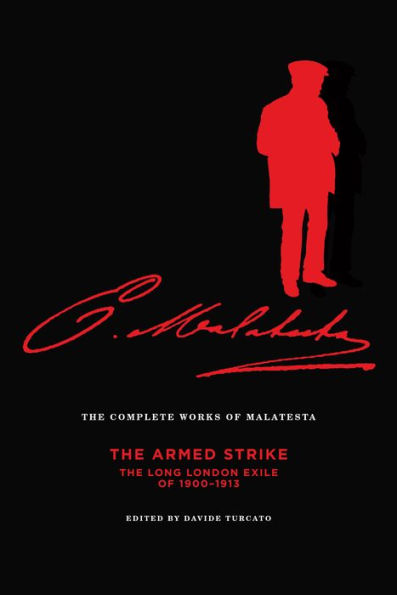 The Complete Works of Malatesta: Armed Strike: Long London Exile 1900-13