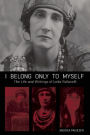 I Belong Only to Myself: The Life and Writings of Leda Rafanelli