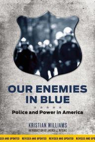 Title: Our Enemies in Blue: Police and Power in America, Author: Kristian Williams