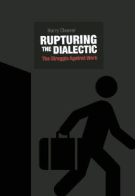 Google books free online download Rupturing the Dialectic: The Struggle Against Work 9781849352277 by Harry Cleaver (English literature) 