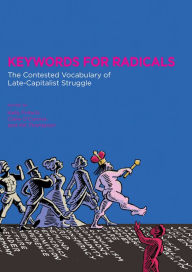 Title: Keywords for Radicals: The Contested Vocabulary of Late-Capitalist Struggle, Author: Kelly Fritsch