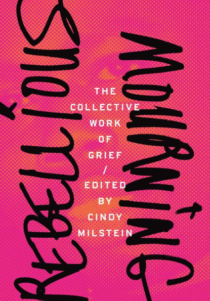 Rebellious Mourning: The Collective Work of Grief