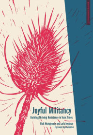 Title: Joyful Militancy: Building Thriving Resistance in Toxic Times, Author: Carla Bergman