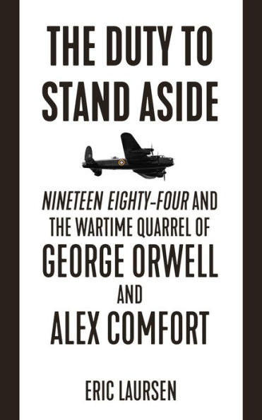 the Duty to Stand Aside: Nineteen Eighty-Four and Wartime Quarrel of George Orwell Alex Comfort