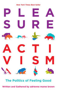 The first 20 hours free ebook download Pleasure Activism: The Politics of Feeling Good by adrienne maree brown, Favianna Rodriguez, Leah Lakshmi Piepzna-Samarasinha (Contribution by)