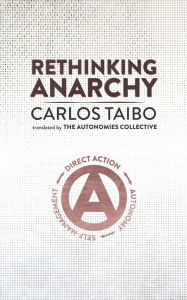 Title: Rethinking Anarchy: Direct Action, Autonomy, Self-Management, Author: Carlos Taibo