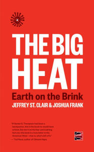 Title: The Big Heat: Earth on the Brink, Author: Jeffrey St. Clair