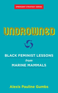 Undrowned: Black Feminist Lessons from Marine Mammals