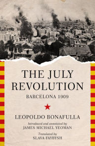 Title: The July Revolution: Barcelona 1909, Author: Leopoldo Bonafulla