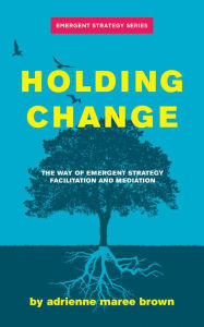 Online downloader google books Holding Change: The Way of Emergent Strategy Facilitation and Mediation