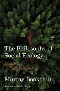 Title: The Philosophy of Social Ecology: Essays on Dialectical Naturalism, Author: Murray Bookchin