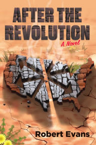 Title: After the Revolution: A Novel, Author: Robert Evans