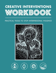 Title: Creative Interventions Workbook: Practical Tools to Stop Interpersonal Violence, Author: Creative Interventions