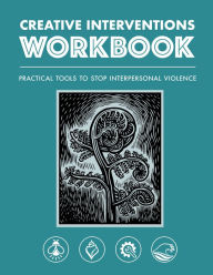 Title: Creative Interventions Workbook: Effective Tools to Stop Interpersonal Violence, Author: Interventions Creative