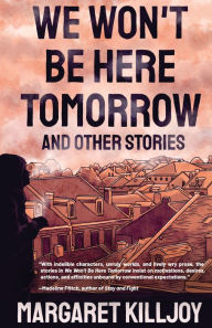 Free electronics books download pdf We Won't Be Here Tomorrow: And Other Stories English version by Margaret Killjoy, Margaret Killjoy CHM DJVU