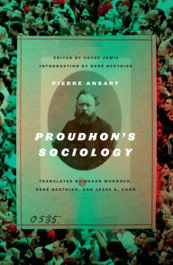Download pdf books online Proudhon's Sociology by Pierre Ansart, Cayce Jamil, Shaun Murdock, René Berthier, Jesse S. Cohn DJVU (English Edition) 9781849355193