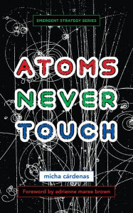 Free books for dummies series download Atoms Never Touch by micha cárdenas, adrienne maree brown (English Edition) RTF MOBI PDB