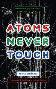 Title: Atoms Never Touch, Author: micha cárdenas