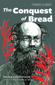 Title: The Conquest of Bread, Author: Peter Kropotkin