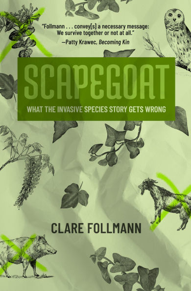 Scapegoat: What the Invasive Species Story Gets Wrong
