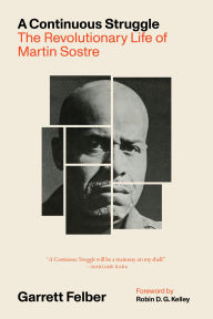 Title: A Continuous Struggle: The Revolutionary Life of Martin Sostre, Author: Garrett Felber