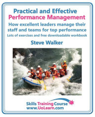Title: Practical and Effective Performance Management. How Excellent Leaders Manage and Improve Their Staff, Employees and Teams by Evaluation, Appraisal and, Author: Steve Walker