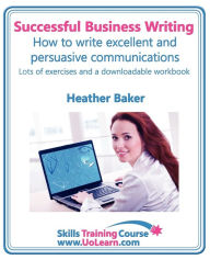 Title: Successful Business Writing. How to Write Business Letters, Emails, Reports, Minutes and for Social Media. Improve Your English Writing and Grammar. I, Author: Heather Baker