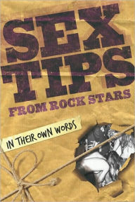 Title: Sex Tips from Rock Stars: In Their Own Words, Author: Paul Miles