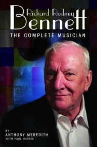 Title: Richard Rodney Bennett: The Complete Musician, Author: Meredith