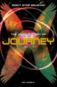 Title: Journey: Don't Stop Believin' - The Untold Story, Author: Neil Daniels