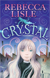 Title: Crystal, Author: Rebecca Lisle