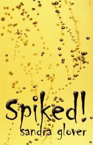 Title: Spiked!, Author: Sandra Glover