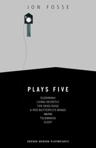 Title: Fosse: Plays Five: Suzannah; Living Secretly; The Dead Dogs; A Red Butterfly's Wings; Warm; Telemakos; Sleep, Author: Jon Fosse