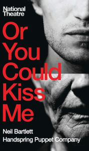 Title: Or You Could Kiss Me, Author: Neil Bartlett