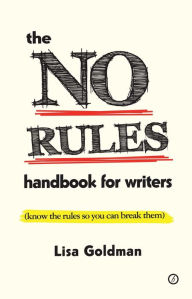 Title: The No Rules Handbook for Writers: (Know the Rules So You Can Break Them), Author: Lisa Goldman