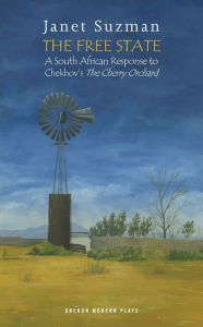 Title: The Free State: A South African Response to Chekhov's The Cherry Orchard, Author: Anton Chekhov