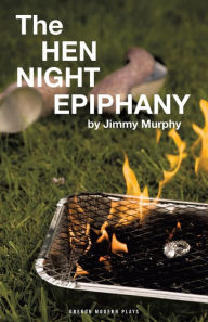 Title: The Hen Night Epiphany, Author: Jimmy Murphy