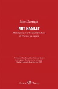 Title: Not Hamlet: Meditation on the Frail Position of Women in Drama, Author: Janet Suzman