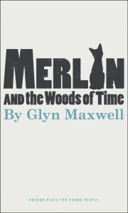 Title: Merlin and the Woods of Time, Author: Glyn Maxwell