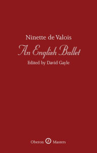 Title: An English Ballet: A Tribute to Ninette de Valois, Author: Ninette de Valois