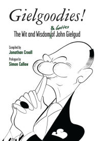 Title: Gielgoodies!: The Wit and Wisdom (& Gaffes) of John Gielgud, Author: Jonathan Croall
