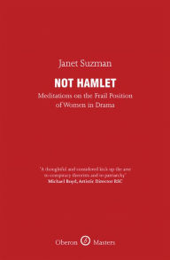 Title: Not Hamlet: Meditations on the Frail Position of Women in Drama, Author: Janet Suzman