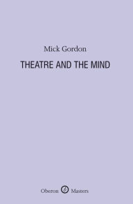 Title: Theatre and the Mind, Author: Mick Gordon